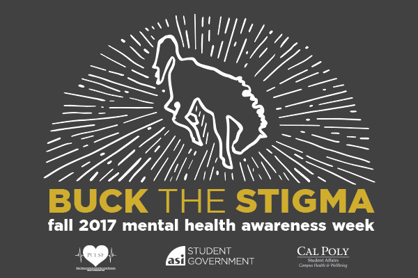 Buck the Stigma fall 2017 mental health awareness week presented by PULSE, ASI Student Government, and Cal Poly Student Student Affairs Campus Health & Wellbeing